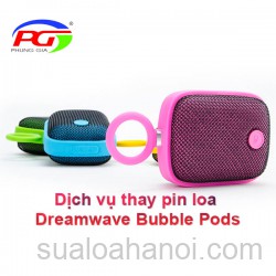Dịch vụ thay pin loa Dreamwave Bubble Pods